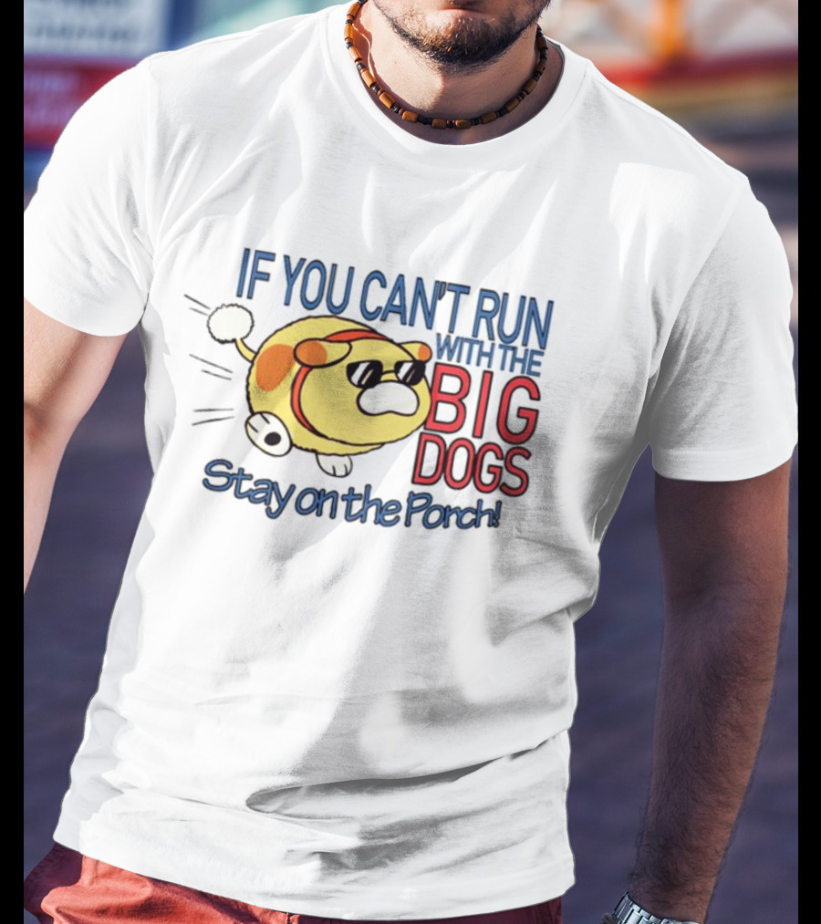 Happycrumble If You Can't Run With The Big Dogs Stay On The Porch Cool Sunglasses Dog T-Shirt