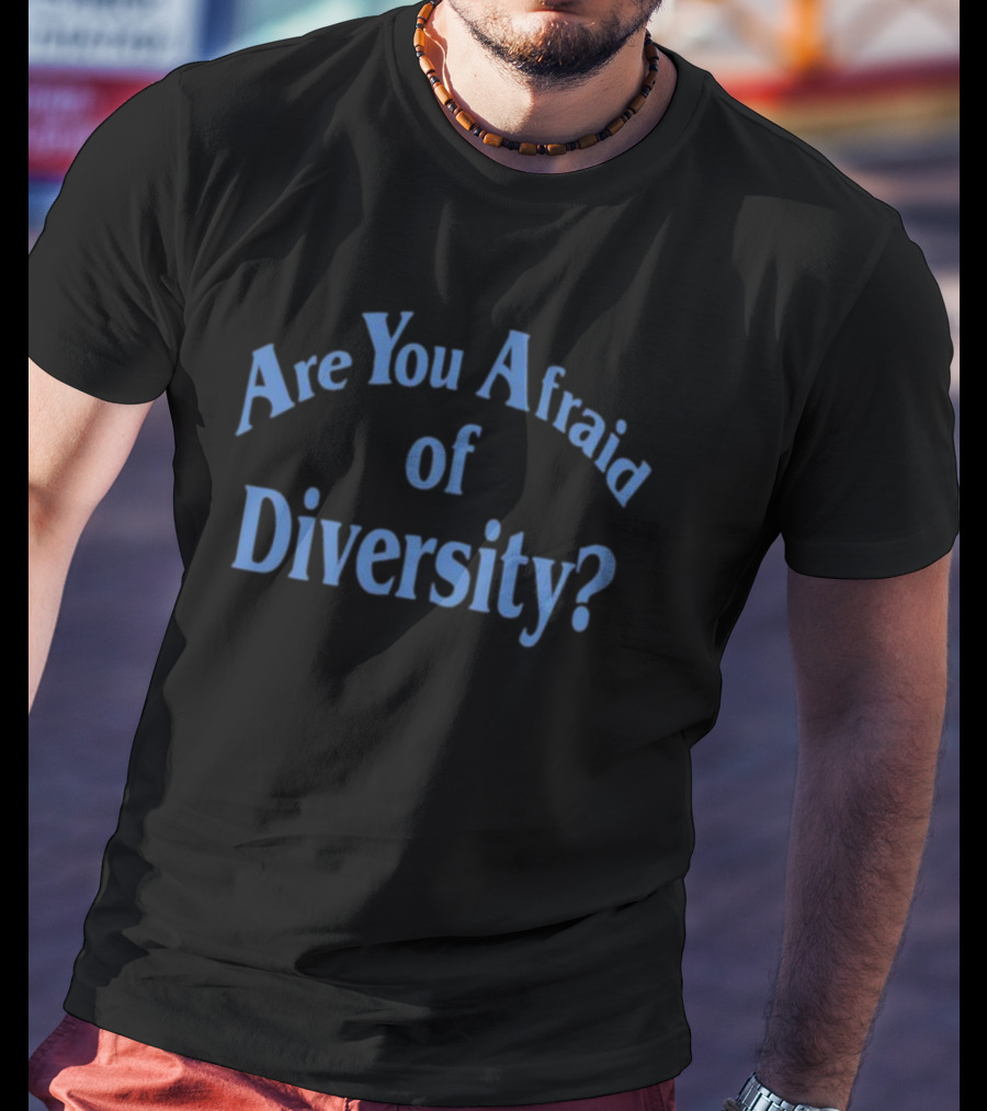 Are You Afraid Of Diversity? Bold Blue Text T-Shirt