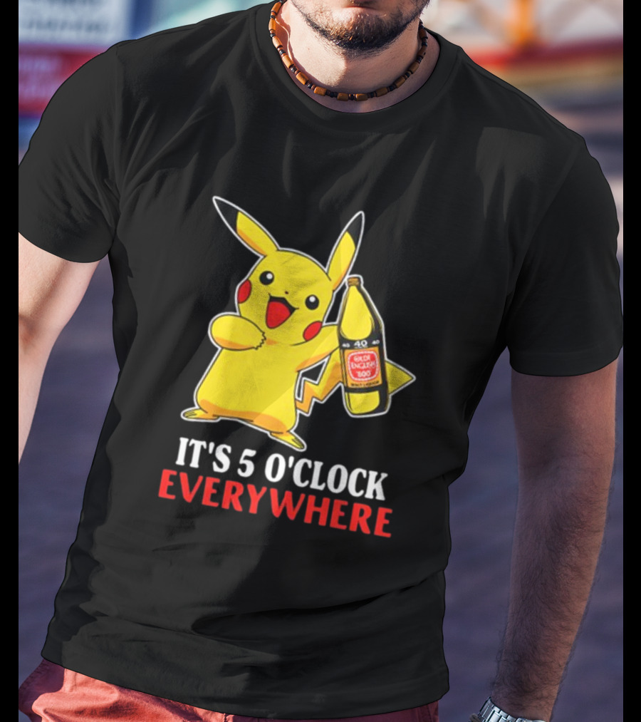Pikachu Holding Olde English 800 It's 5 O'Clock Everywhere T-Shirt