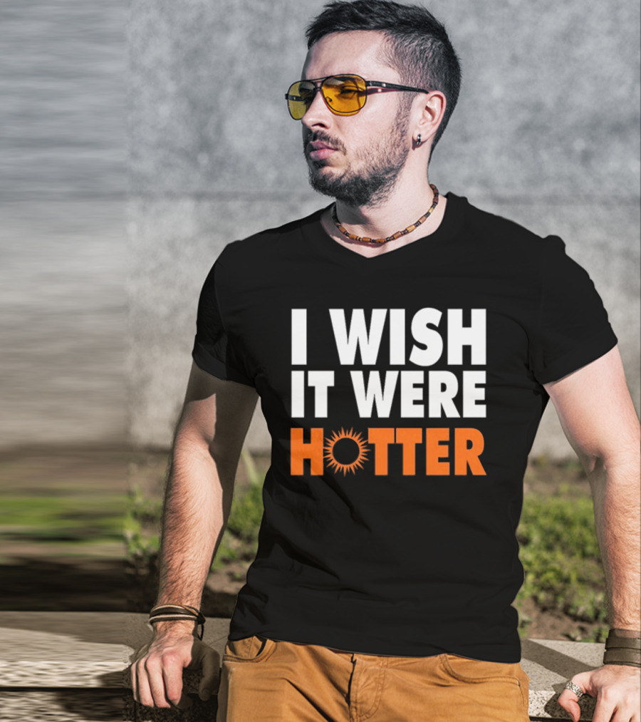 I Wish It Were Hotter Sunburst T-Shirt