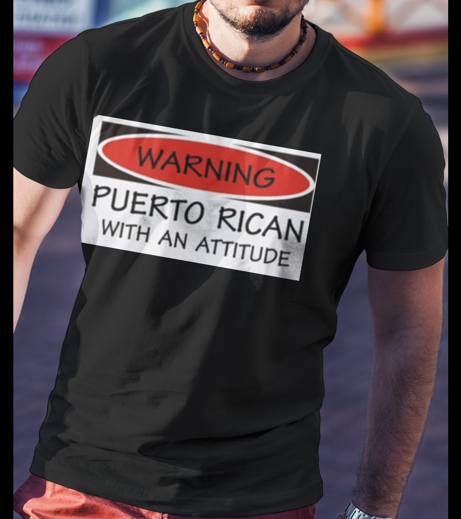 Warning Puerto Rican With An Attitude T-Shirt