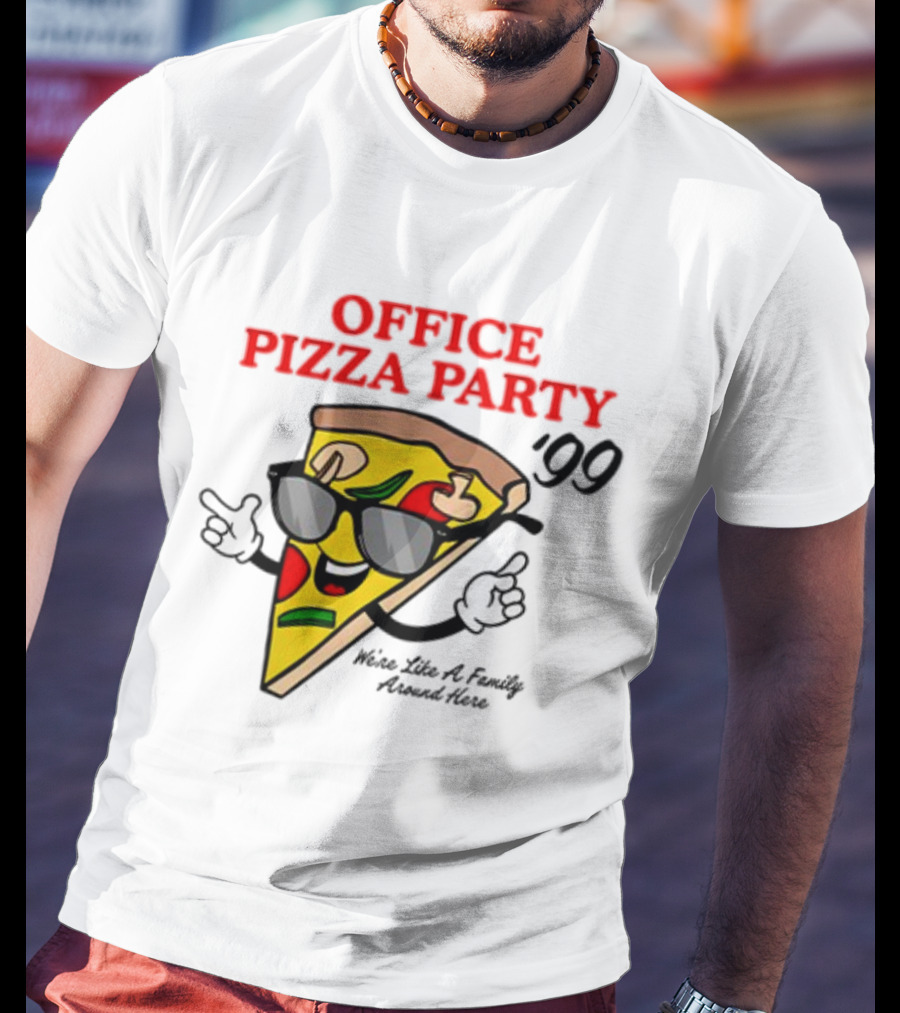 Middleclassfancy Office Pizza Party '99 We're Like A Family Around Here T-Shirt