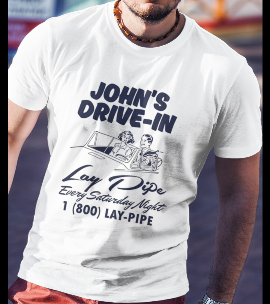 JOHN'S DRIVE-IN LAY PIPE EVERY SATURDAY NIGHT 1 (800) LAY-PIPE UNETHICALTHREADS T-Shirt