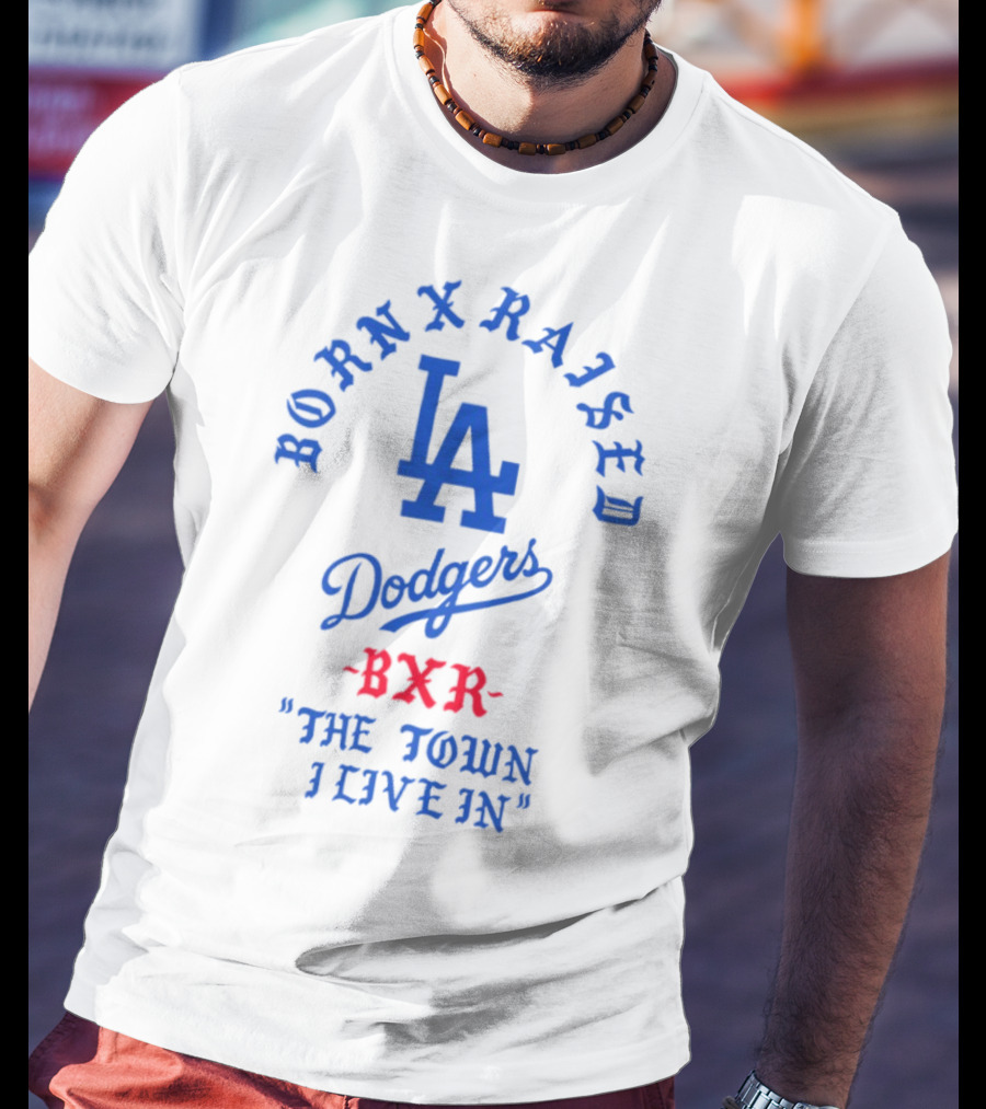 Born X Raised Dodgers LA BXR The Town I Live In T-Shirt