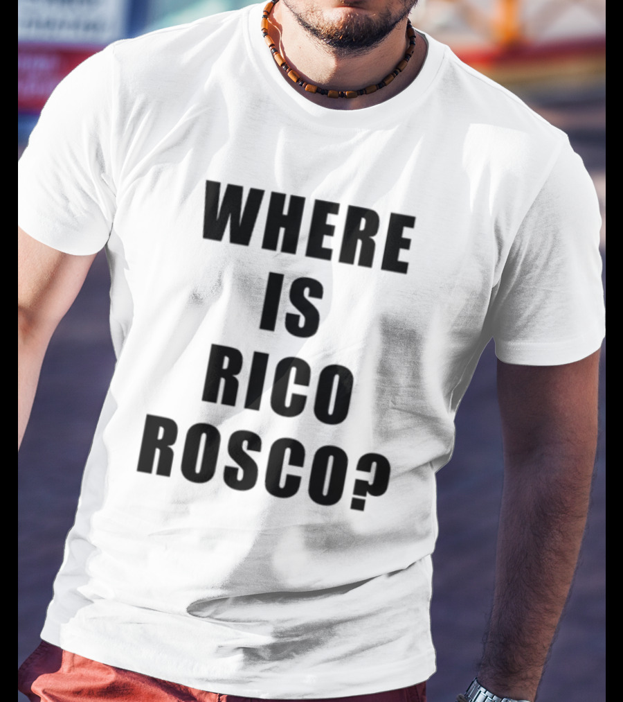 Where Is Rico Rosco? T-Shirt