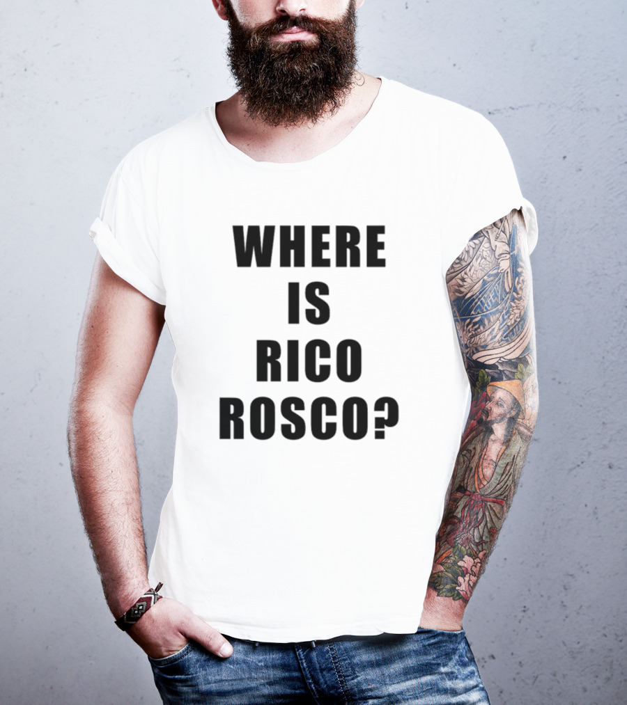 Where Is Rico Rosco? T-Shirt