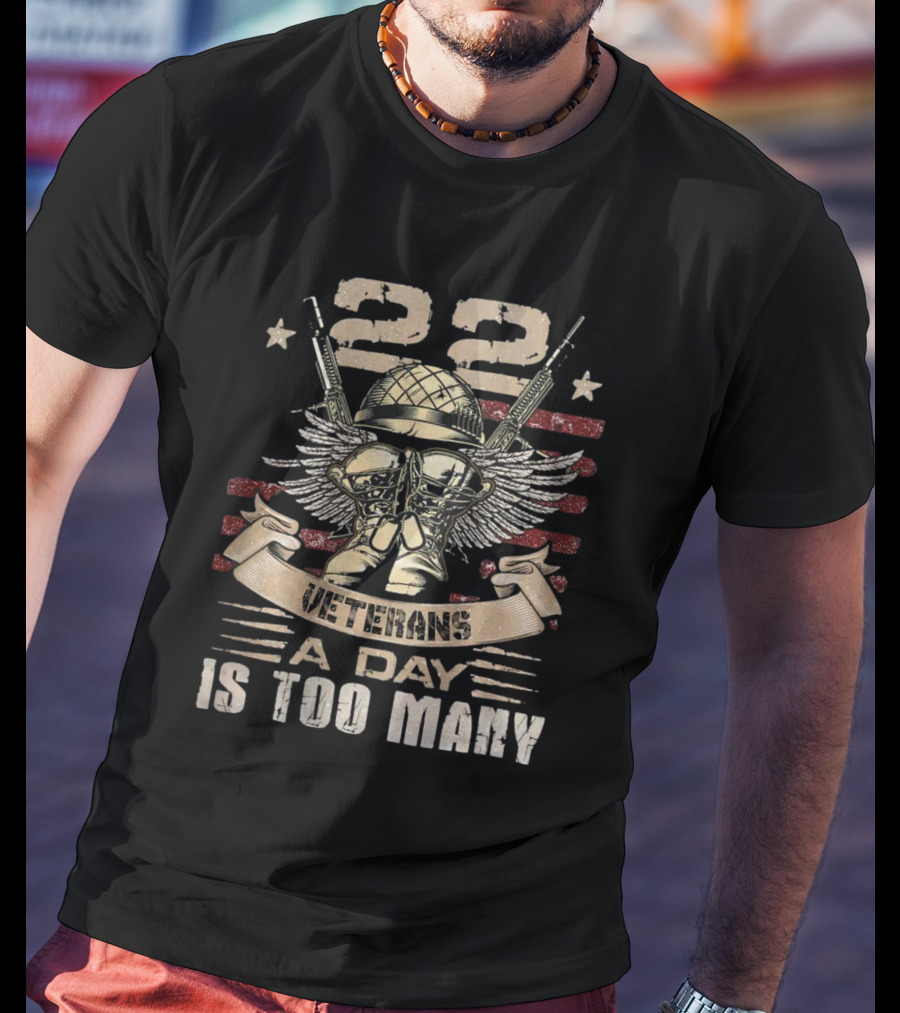 22 Veterans A Day Is Too Many T-Shirt