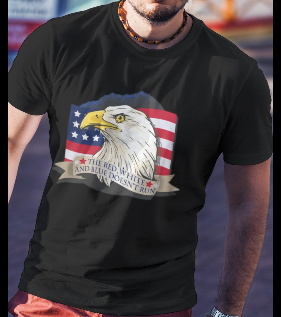 American Flag Eagle The Red White And Blue Doesn't Run July Freedom Funny Gift T-Shirt