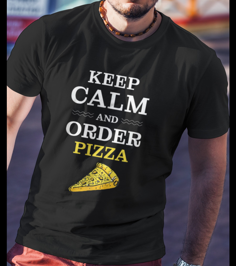 Keep Calm And Order Pizza Slice T-Shirt