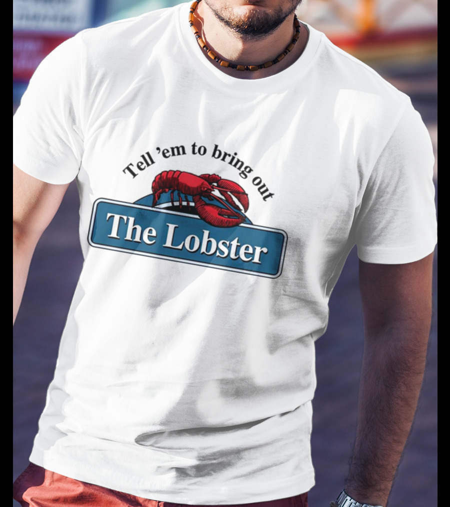 Tell 'Em To Bring Out The Lobster T-Shirt