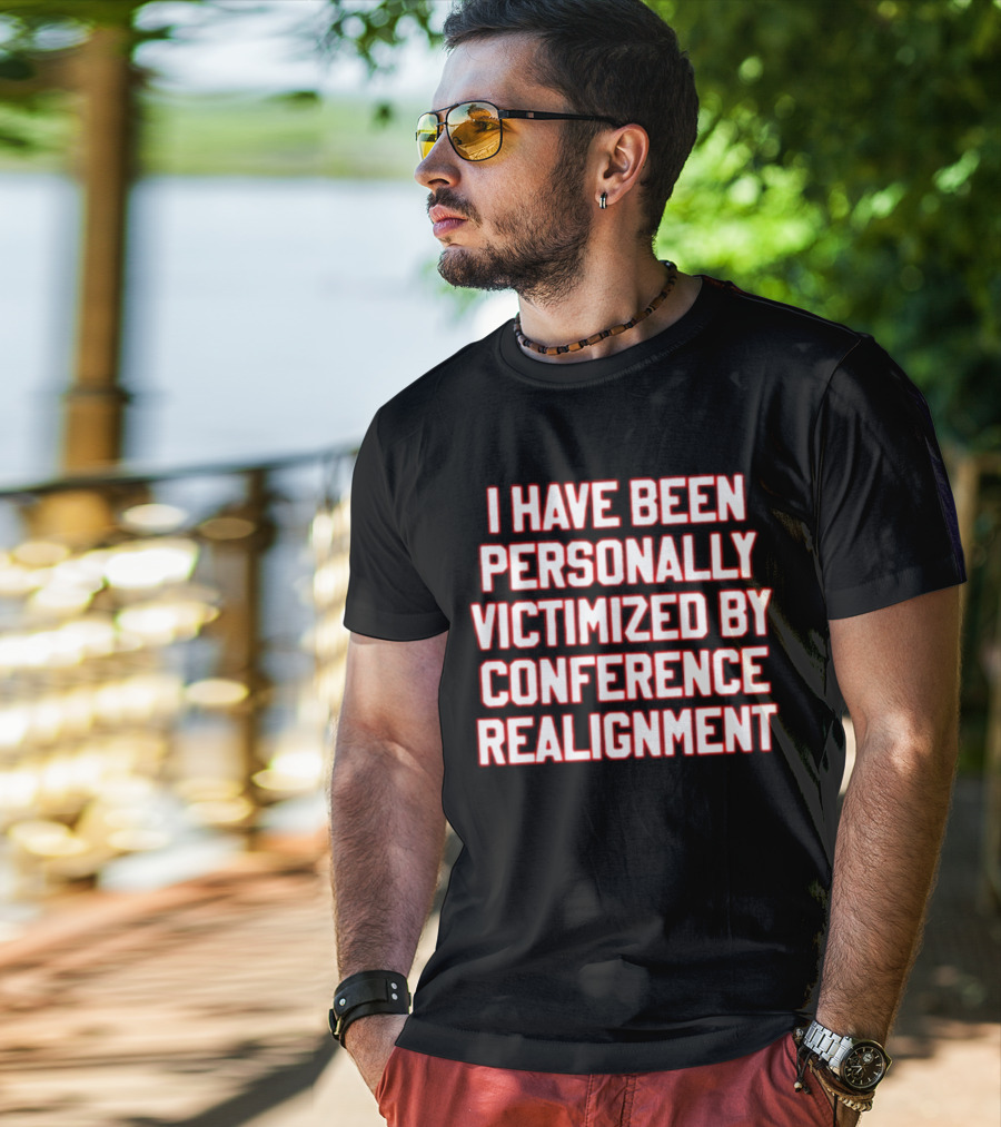 I Have Been Personally Victimized By Conference Realignment T-Shirt