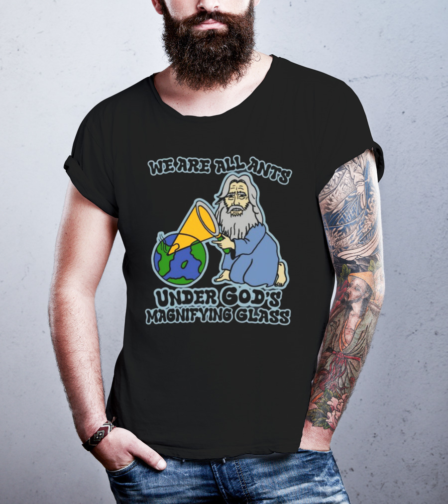 We Are All Ants Under God's Magnifying Glass Earth T-Shirt