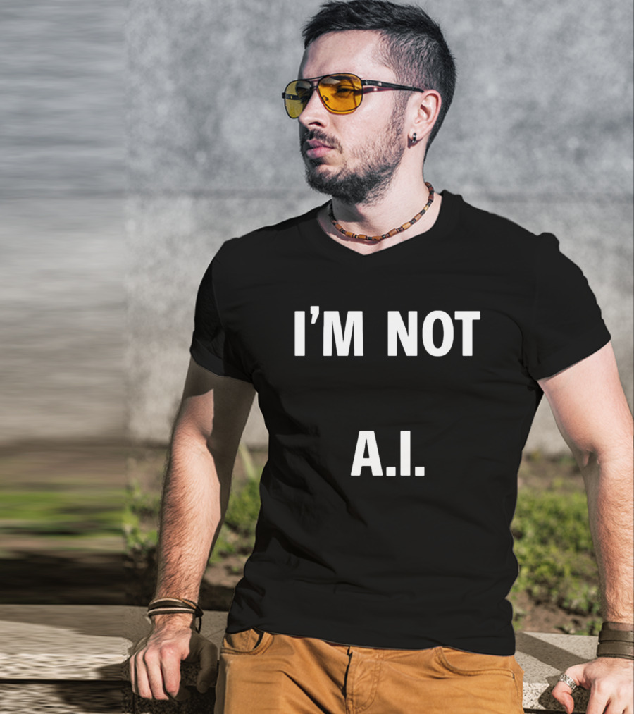 I'M Not A.I A.I T-Shirt