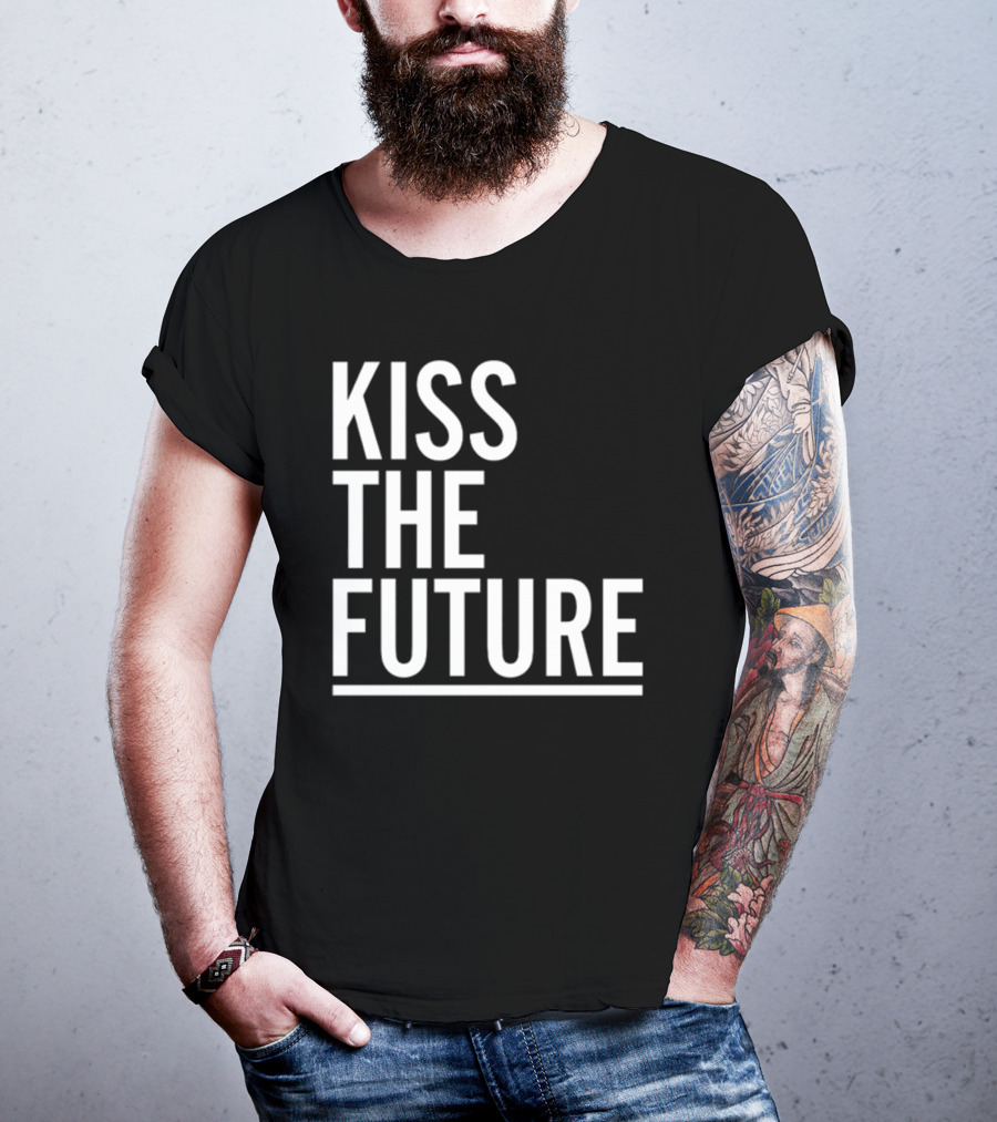 Kiss The Future Bold Inspirational Message T-Shirt