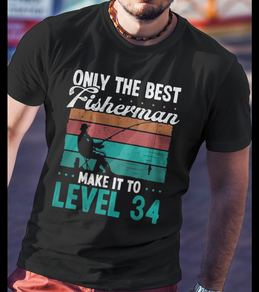 Only The Best Fisherman Make It To Level 34 T-Shirt