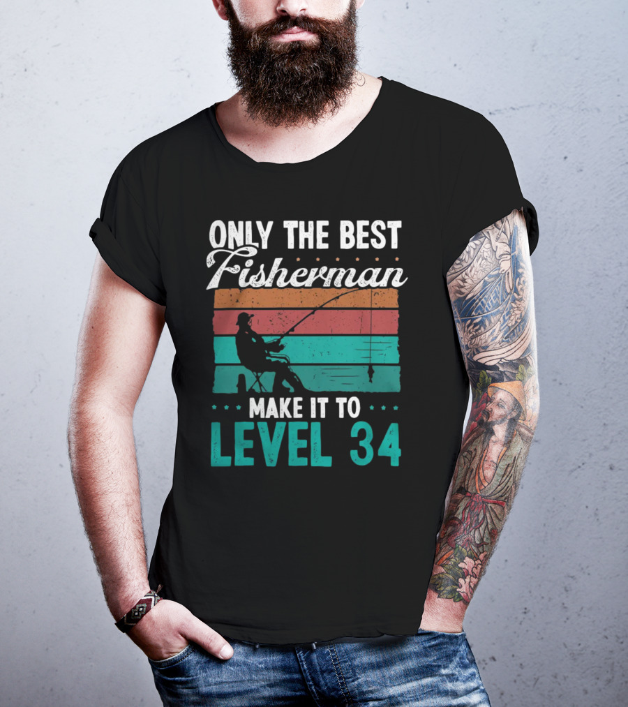 Only The Best Fisherman Make It To Level 34 T-Shirt