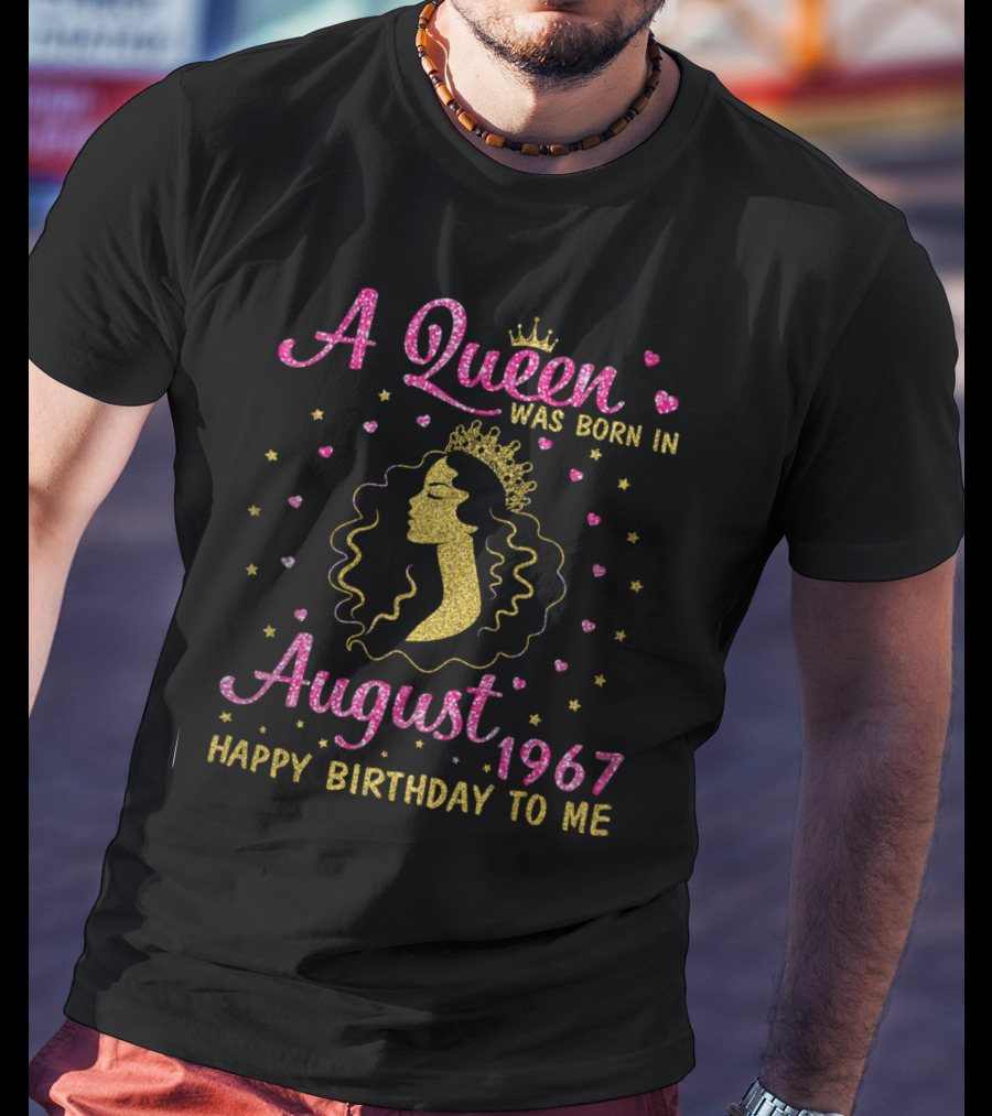 A Queen Was Born In August 1967 Happy Birthday To Me Gold Crown Sparkle Hearts Stars T-Shirt