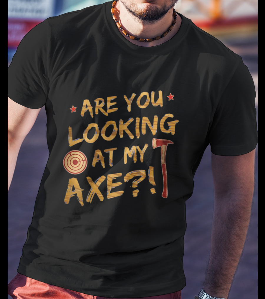 Are You Looking At My Axe Hatchet Throwing Target T-Shirt