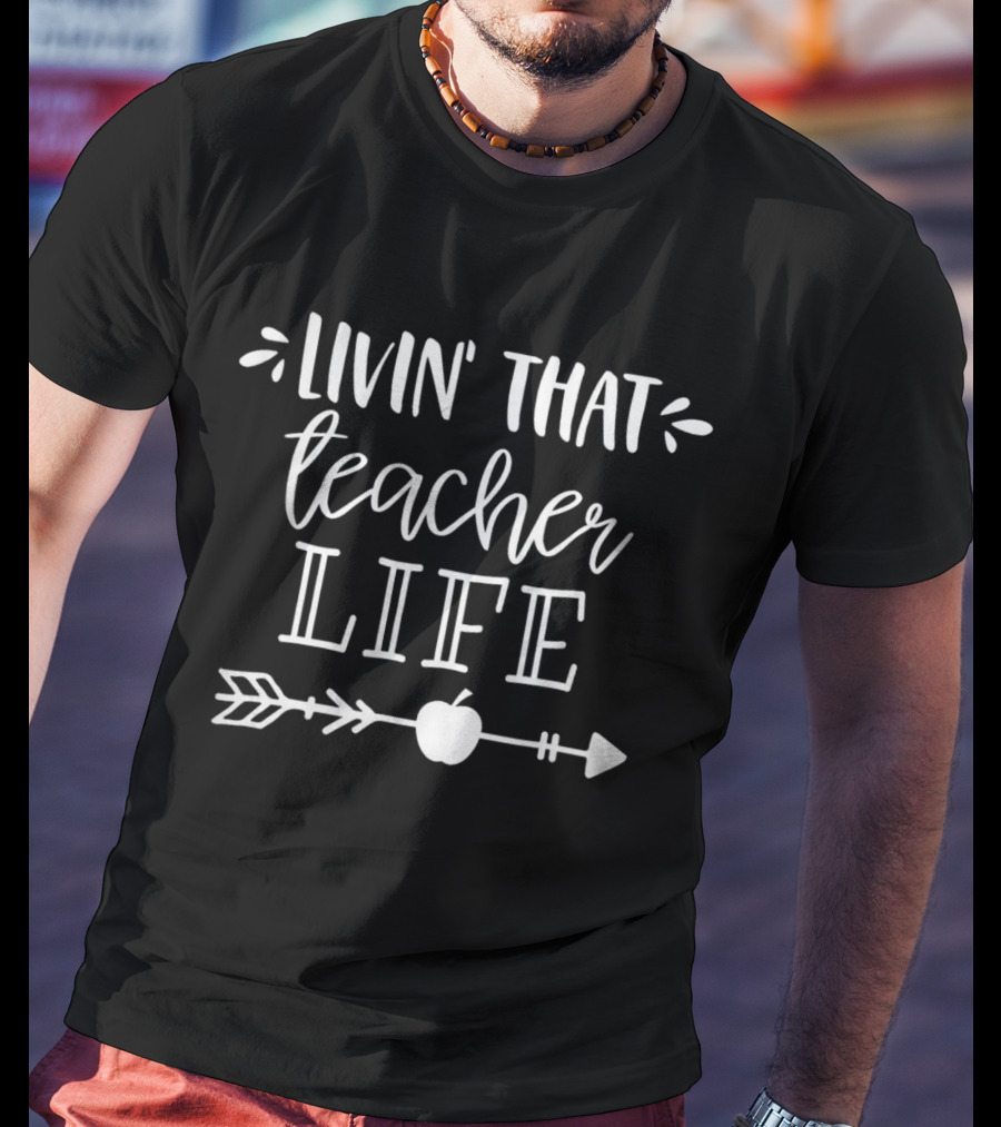 Livin That Teacher Life Arrow And Apple T-Shirt