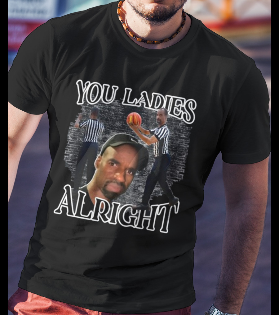 You Ladies Alright Referee Basketball Mr Omar T-Shirt