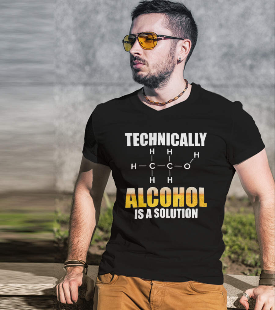 Technically Alcohol Is A Solution Chemical Formula H C O Drinking T-Shirt
