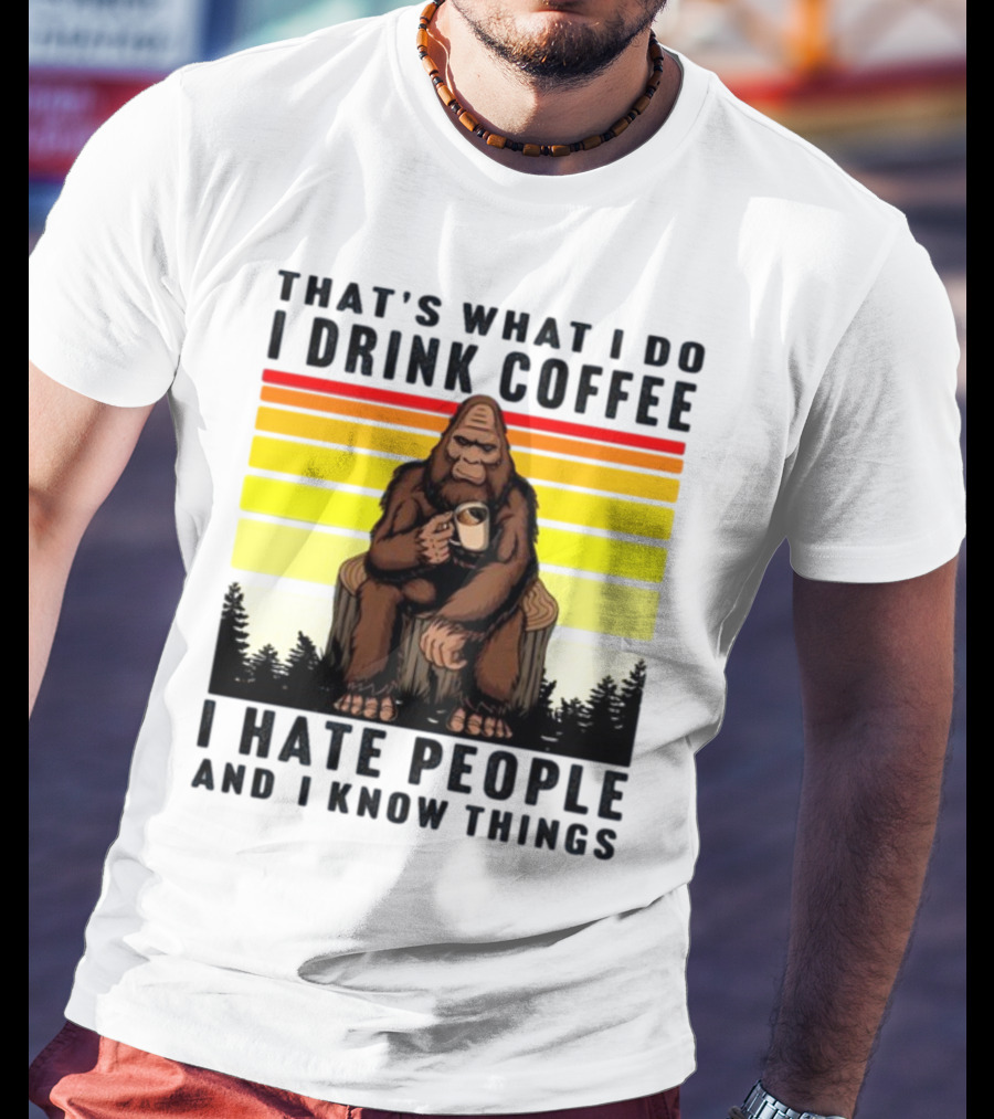 That's What I Do I Drink Coffee I Hate People And I Know Things Orangutan T-Shirt