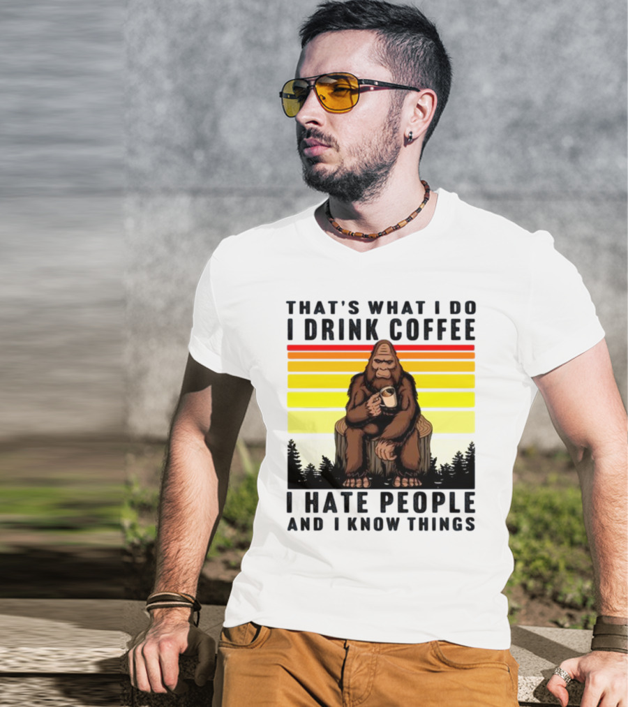 That's What I Do I Drink Coffee I Hate People And I Know Things Orangutan T-Shirt