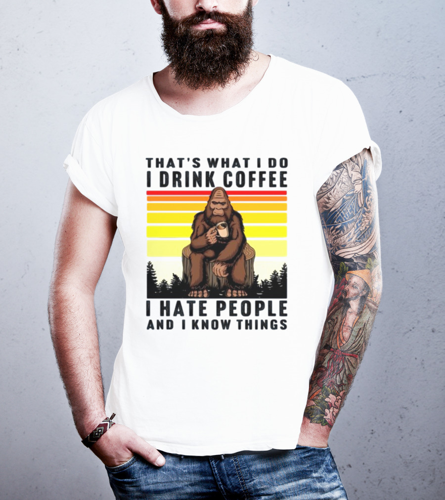 That's What I Do I Drink Coffee I Hate People And I Know Things Orangutan T-Shirt