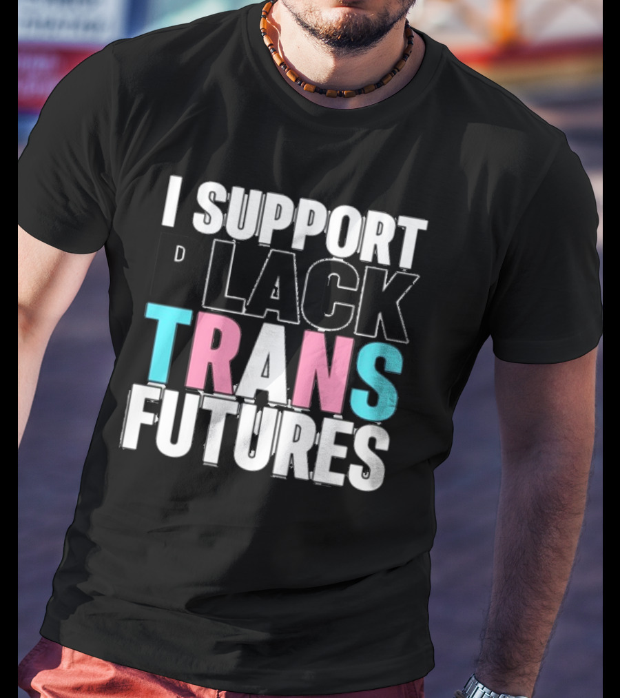 Funkgodartist I Support Black Trans Futures T-Shirt