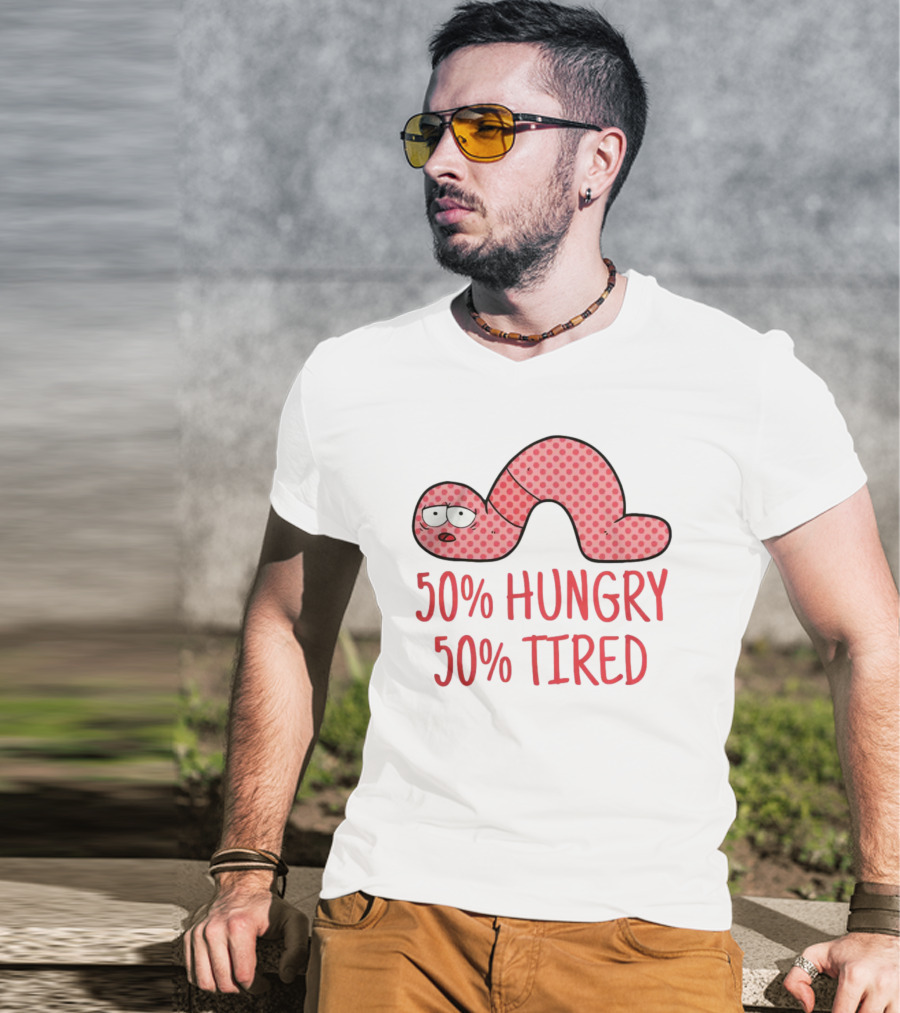 50% Hungry 50% Tired Funny Lazy Worm T-Shirt