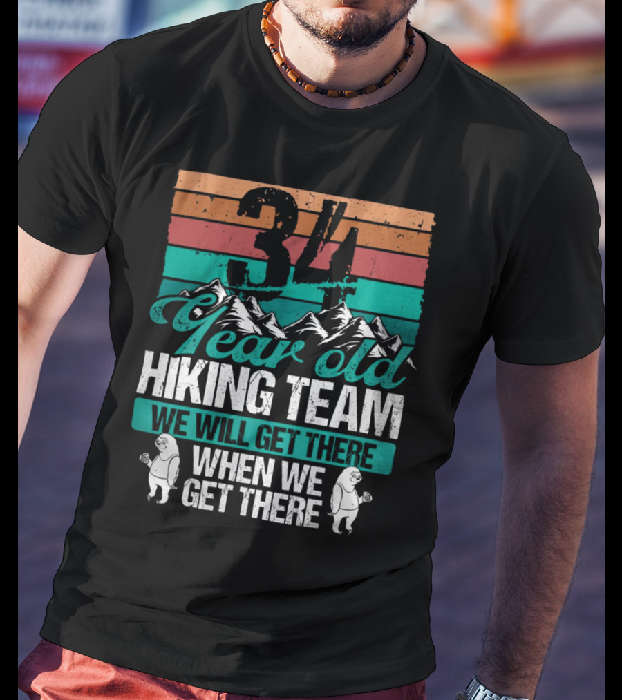 34 Year Old Hiking Team Sloth Mountains We Will Get There T-Shirt