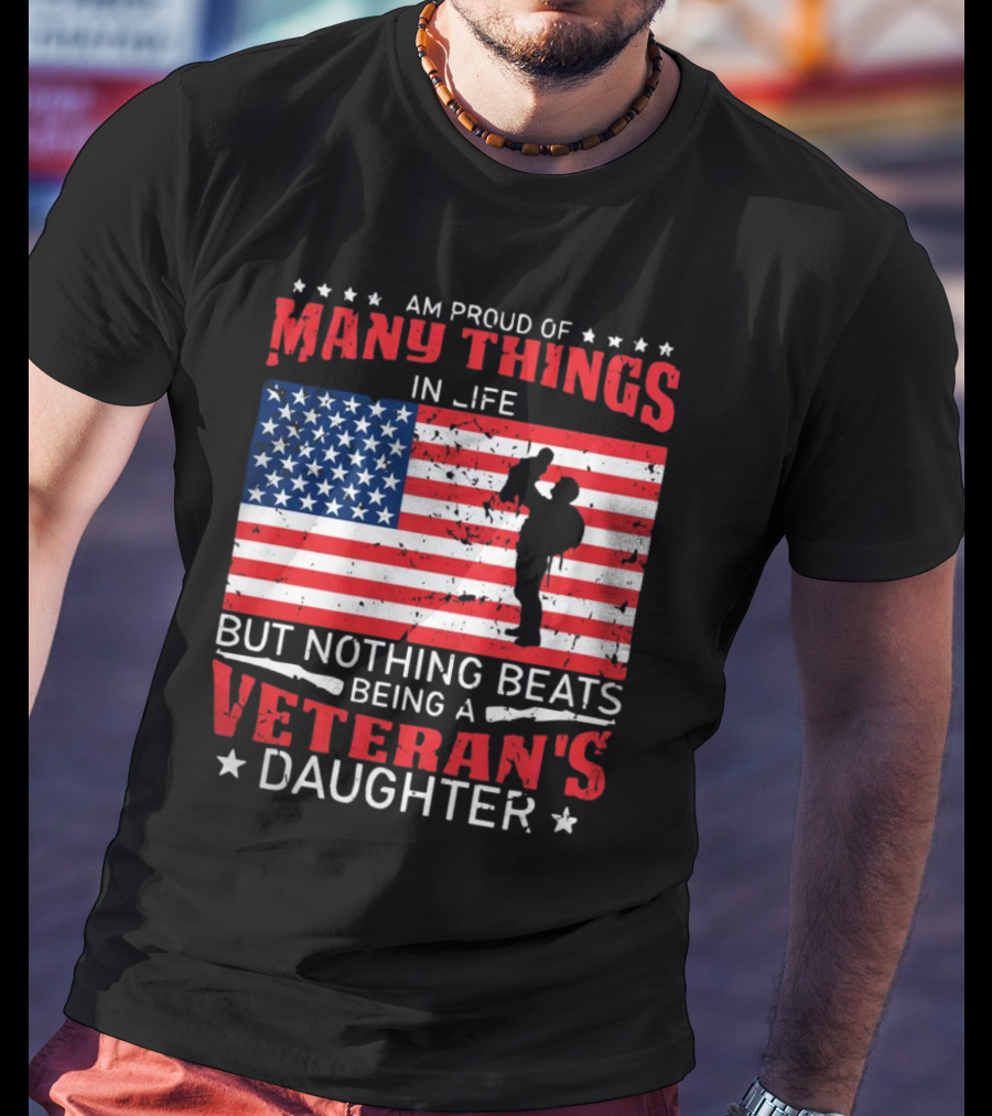 Proud Of Many Things In Life American Flag Silhouette Nothing Beats Being A Veteran's Daughter T-Shirt
