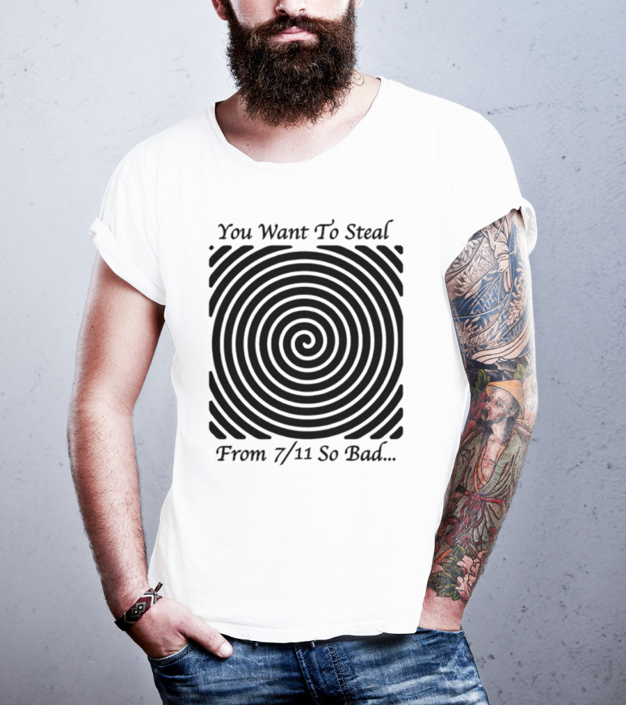 You Want To Steal From 7 11 So Bad Spiral Optical Illusion T-Shirt