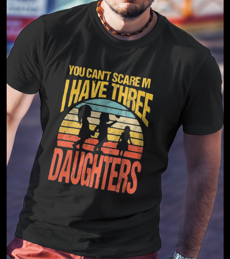 You Can't Scare Me I Have Three Daughters Retro Rainbow T-Shirt