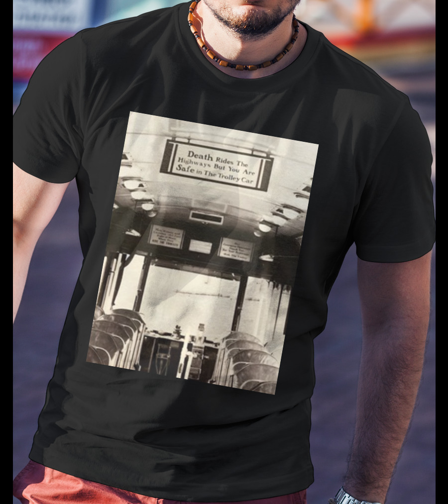 Death Rides The Highways But You Are Safe In The Trolley Car Vintage Safety Warning T-Shirt