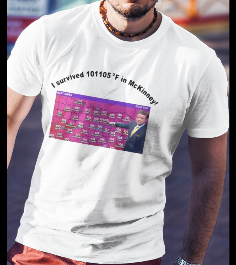 I Survived 101 105 F In McKinney Heat Index Weather Map T-Shirt