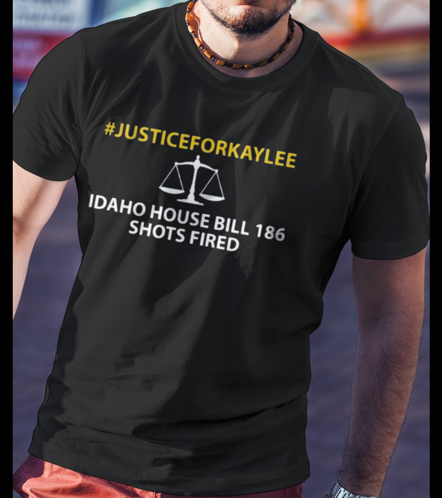 JusticeForKaylee Idaho House Bill 186 Shots Fired Scales Of Justice T-Shirt