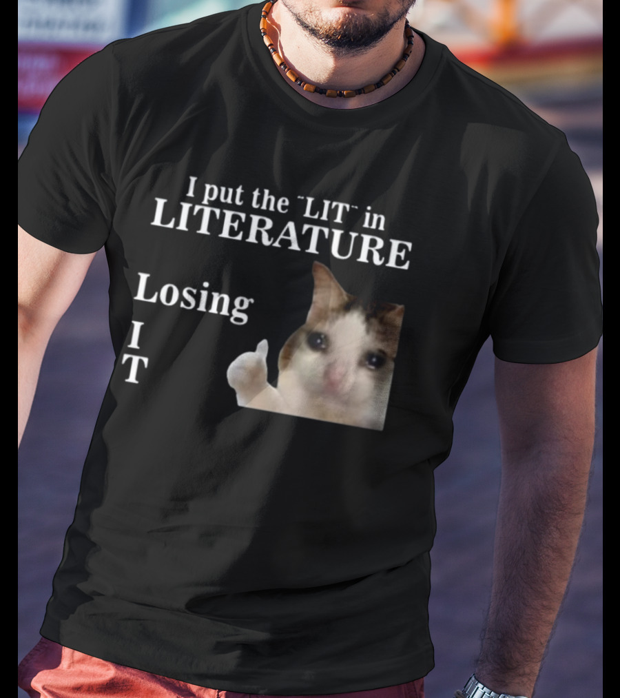 I Put The Lit In Literature Losing It Crying Cat Meme T-Shirt