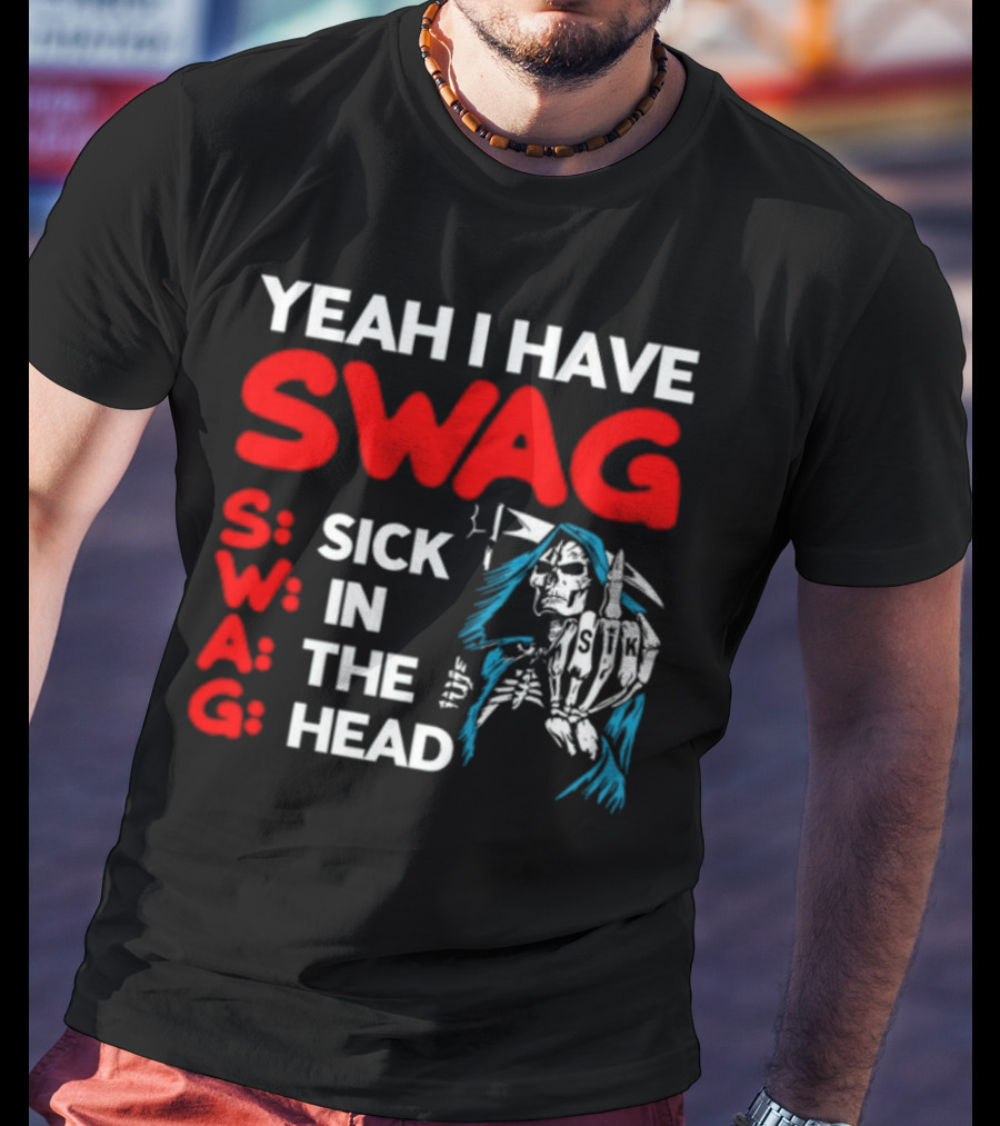 Yeah I Have Swag Sick In The Head Skeleton Hand T-Shirt
