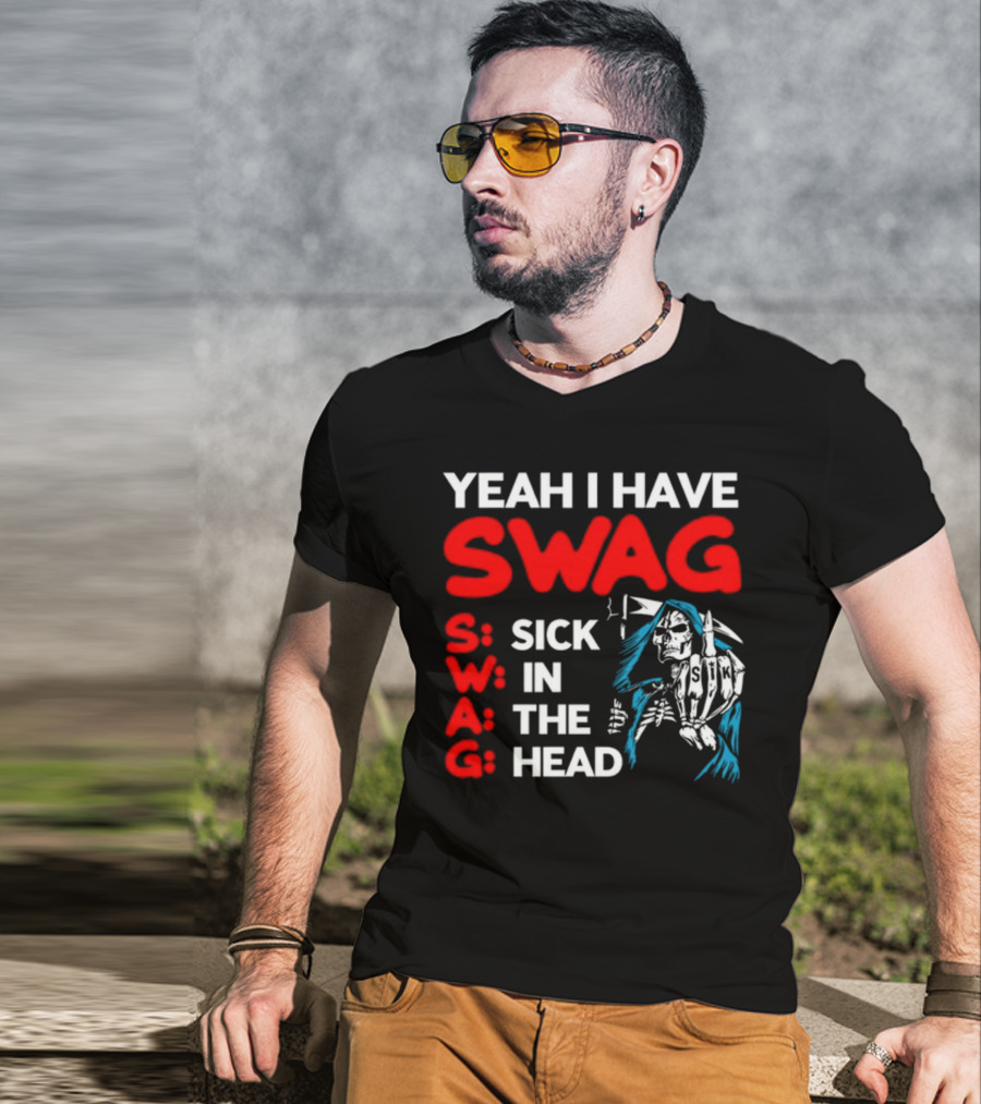 Yeah I Have Swag Sick In The Head Skeleton Hand T-Shirt