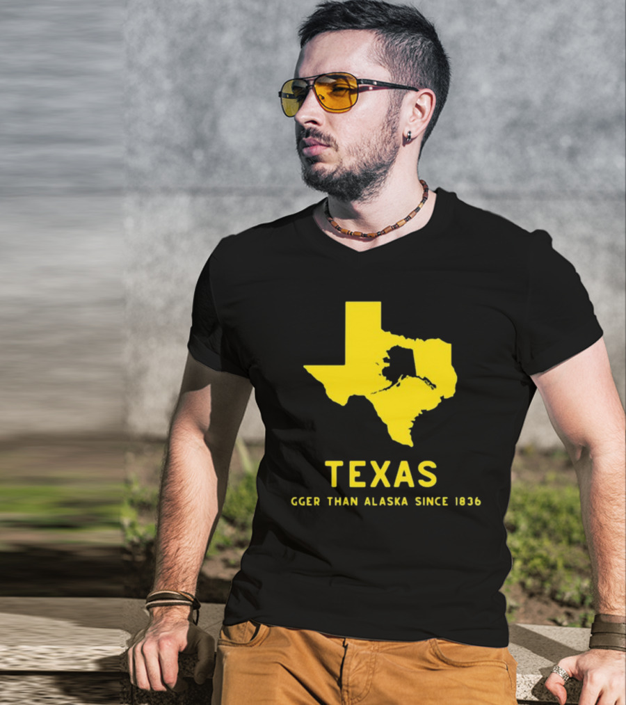 Texas Humor Bigger Than Alaska Since 1836 T-Shirt