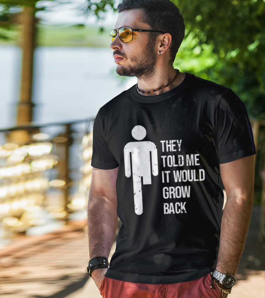 They Told Me It Would Grow Back One-Legged Figure T-Shirt