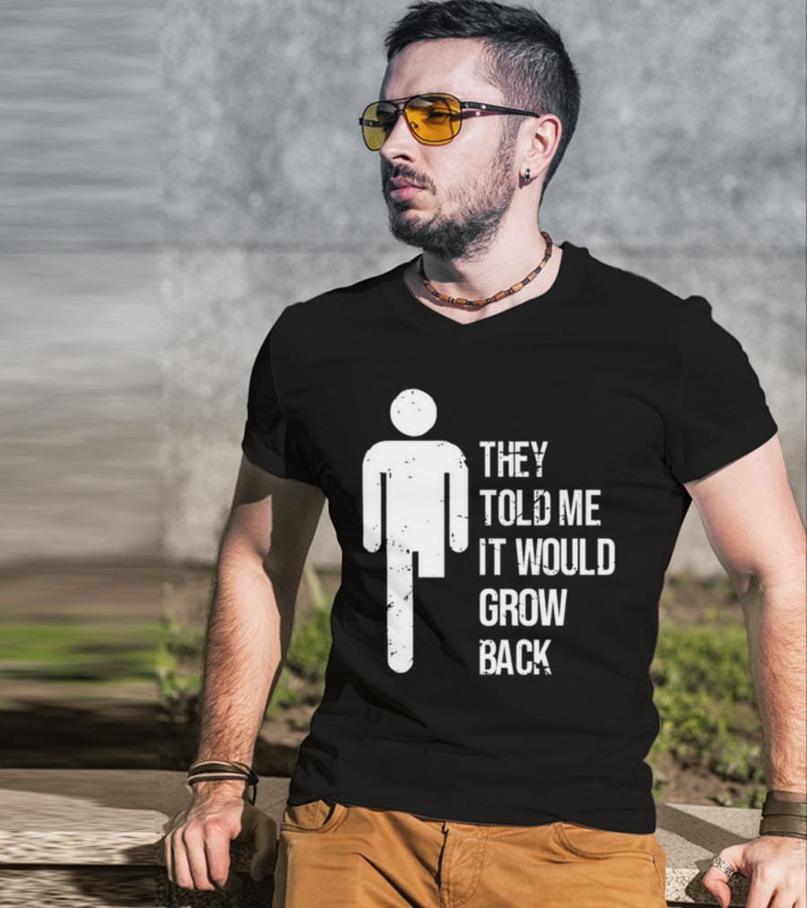 They Told Me It Would Grow Back One-Legged Figure T-Shirt