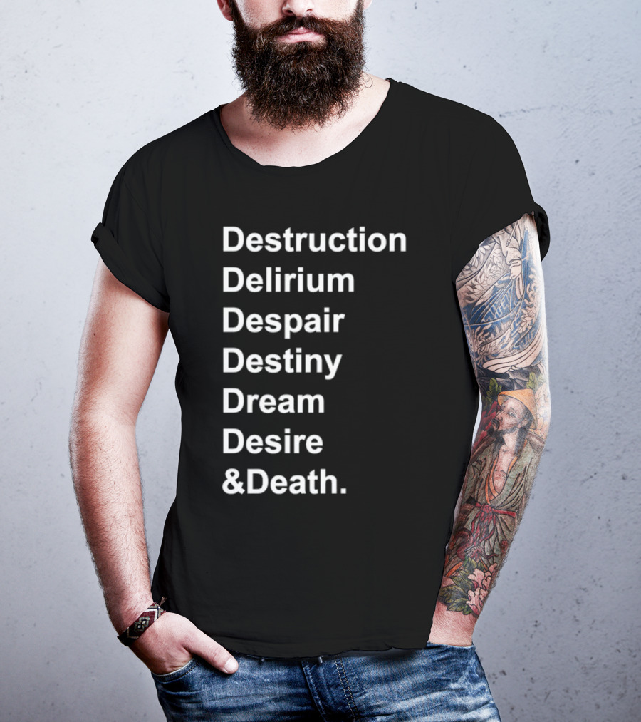 Destruction Delirium Despair Destiny Dream Desire Death Deloftheendless T-Shirt