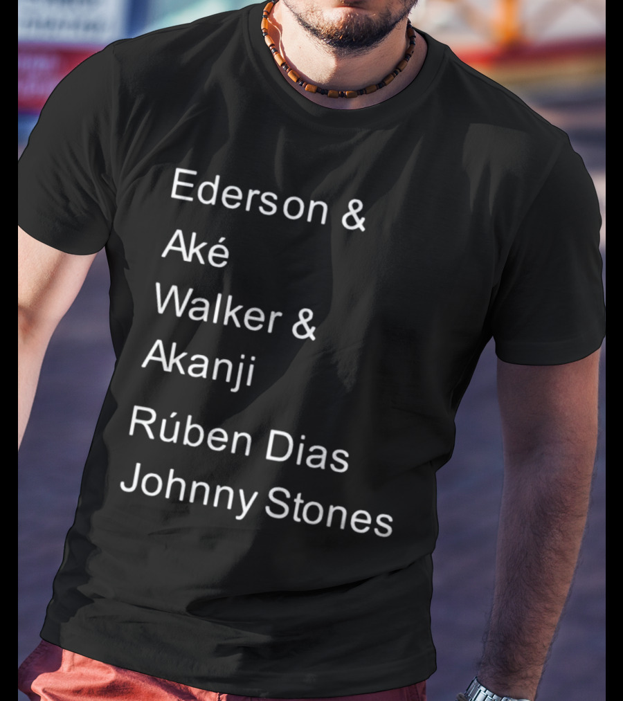 Ederson And Aké Walker And Akanji Rúben Dias Johnny Stones Football Lineup T-Shirt