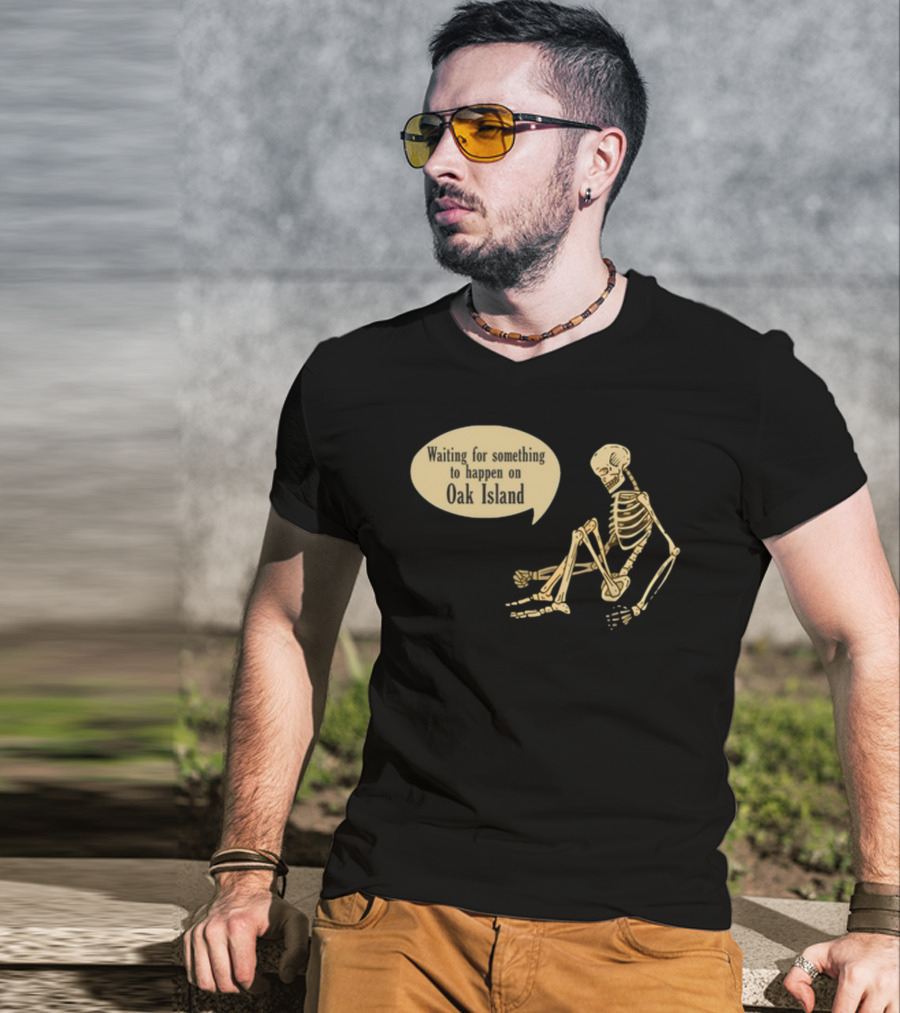 Waiting For Something To Happen On Oak Island With Skeleton Sitting In Anticipation T-Shirt