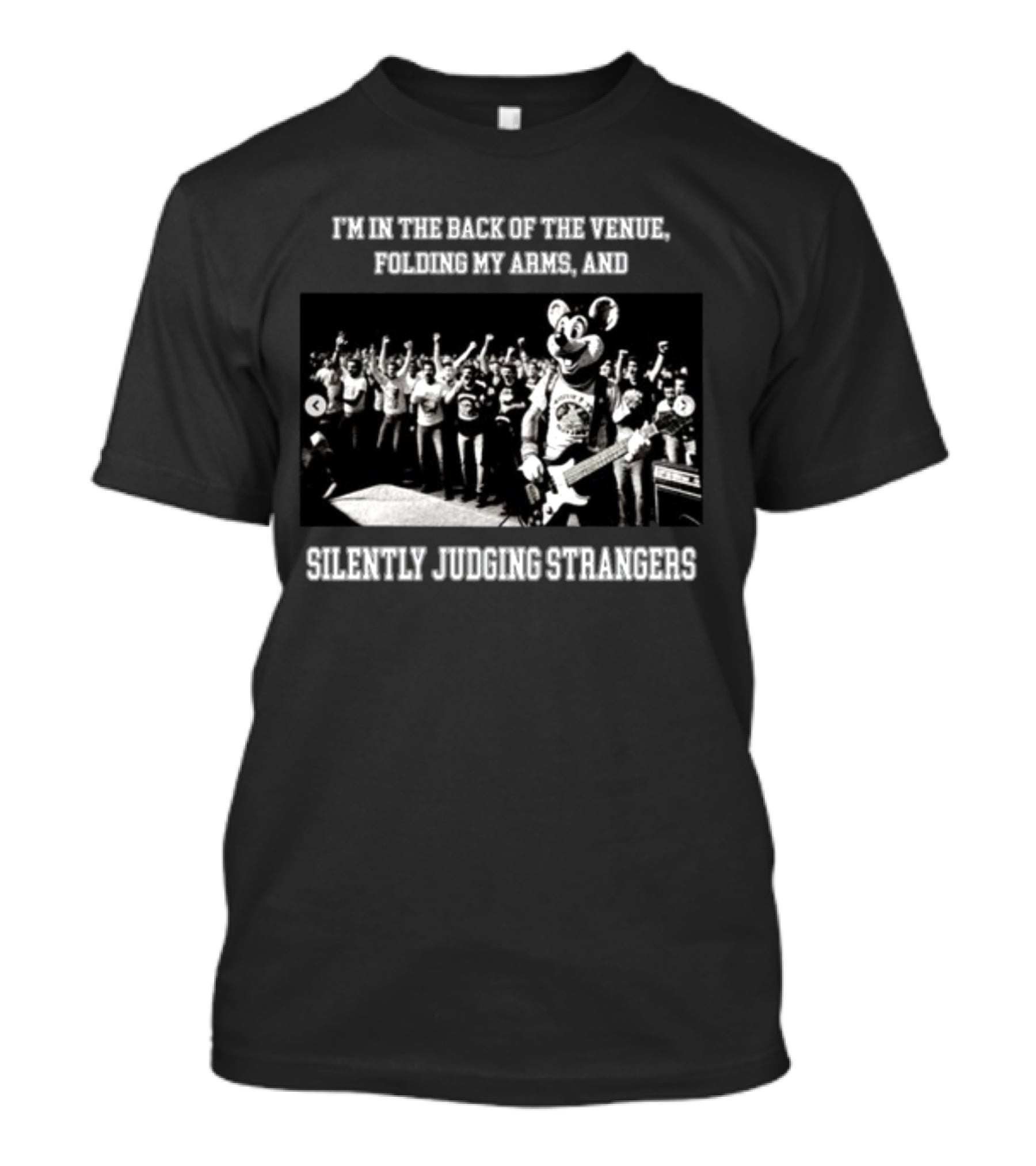 I'm In The Back Of The Venue Folding My Arms And Silently Judging Strangers Mascot Guitar Band Performance T-Shirt