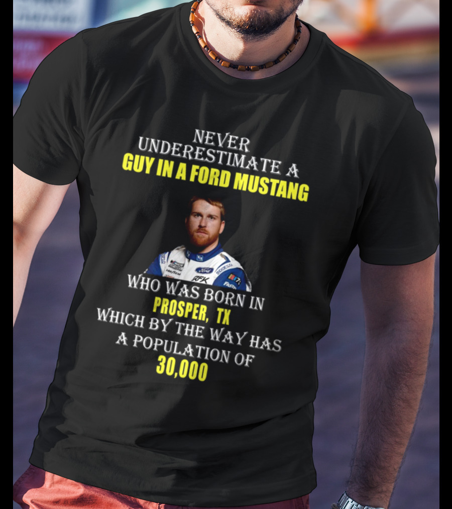 Never Underestimate A Guy In A Ford Mustang Who Was Born In Prosper TX Population 30000 T-Shirt