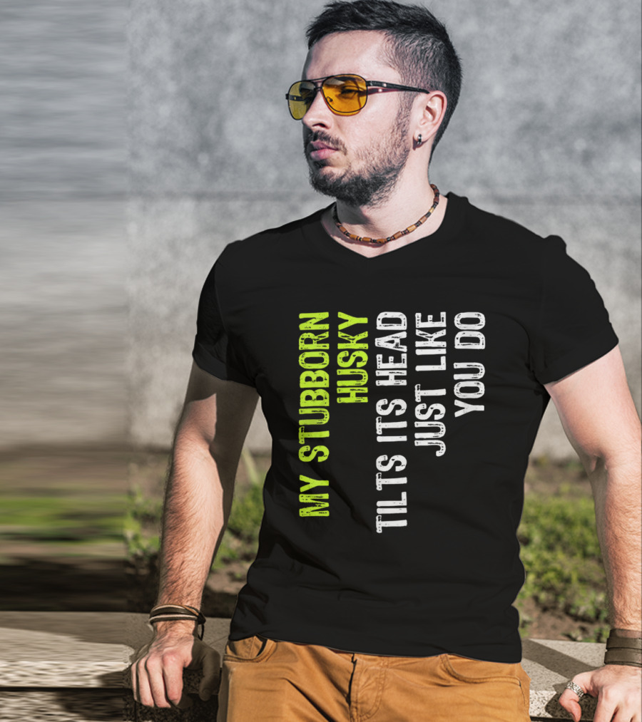 Womens My Stubborn Husky Tilts Its Head Just Like You Do T-Shirt