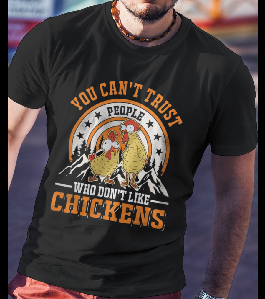 You Can't Trust People Who Don't Like Chickens Funny Cartoon Style With Mountains And Stars T-Shirt